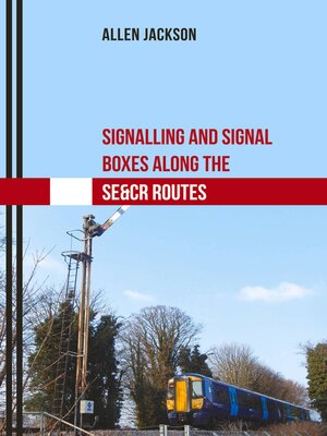 cover image of Signalling and Signal Boxes Along the SE&CR Routes